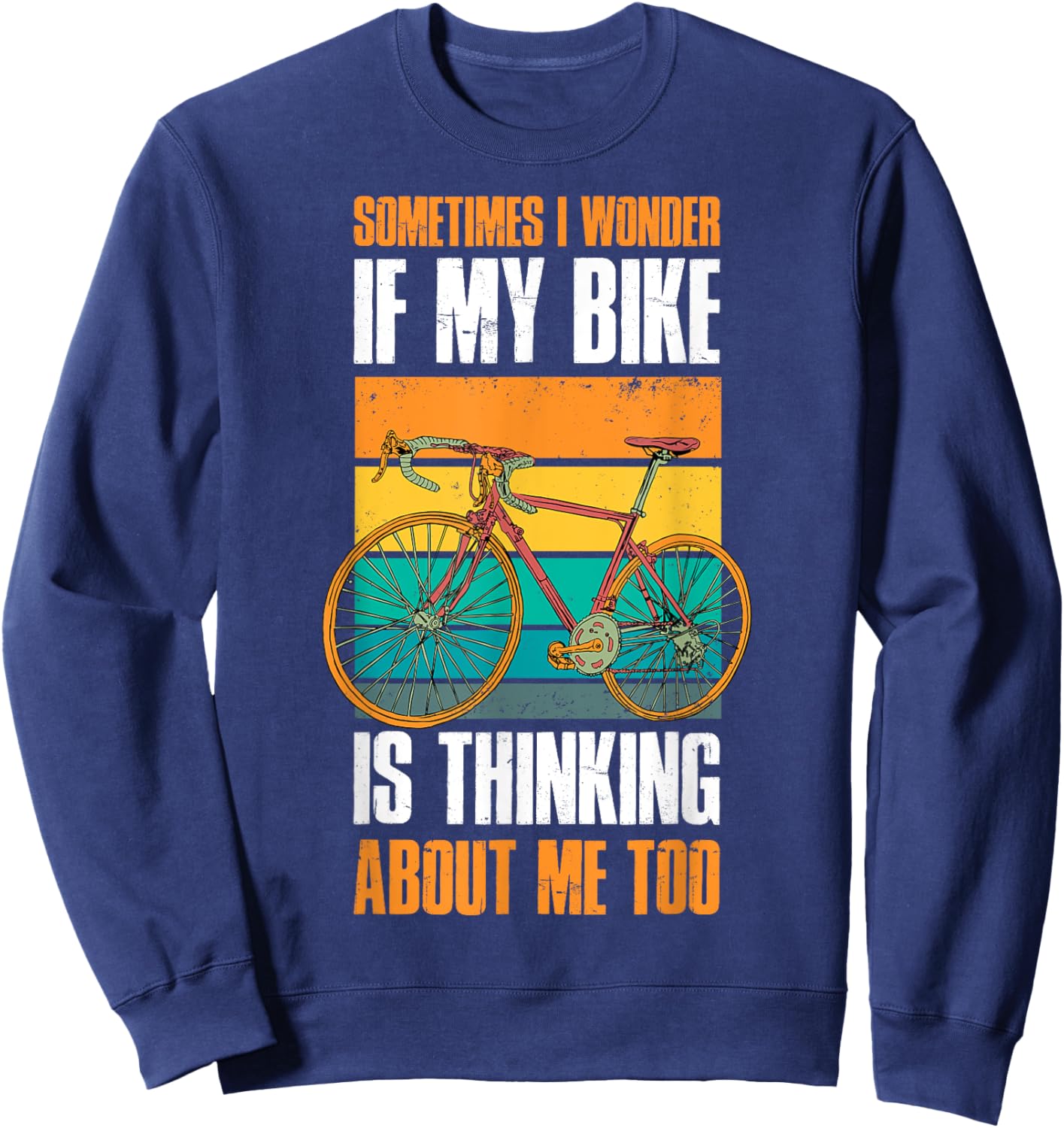 Sometimes I Wonder If My Bike Is Thinking About Me Too Sweatshirt - Sweatshirt | Navy