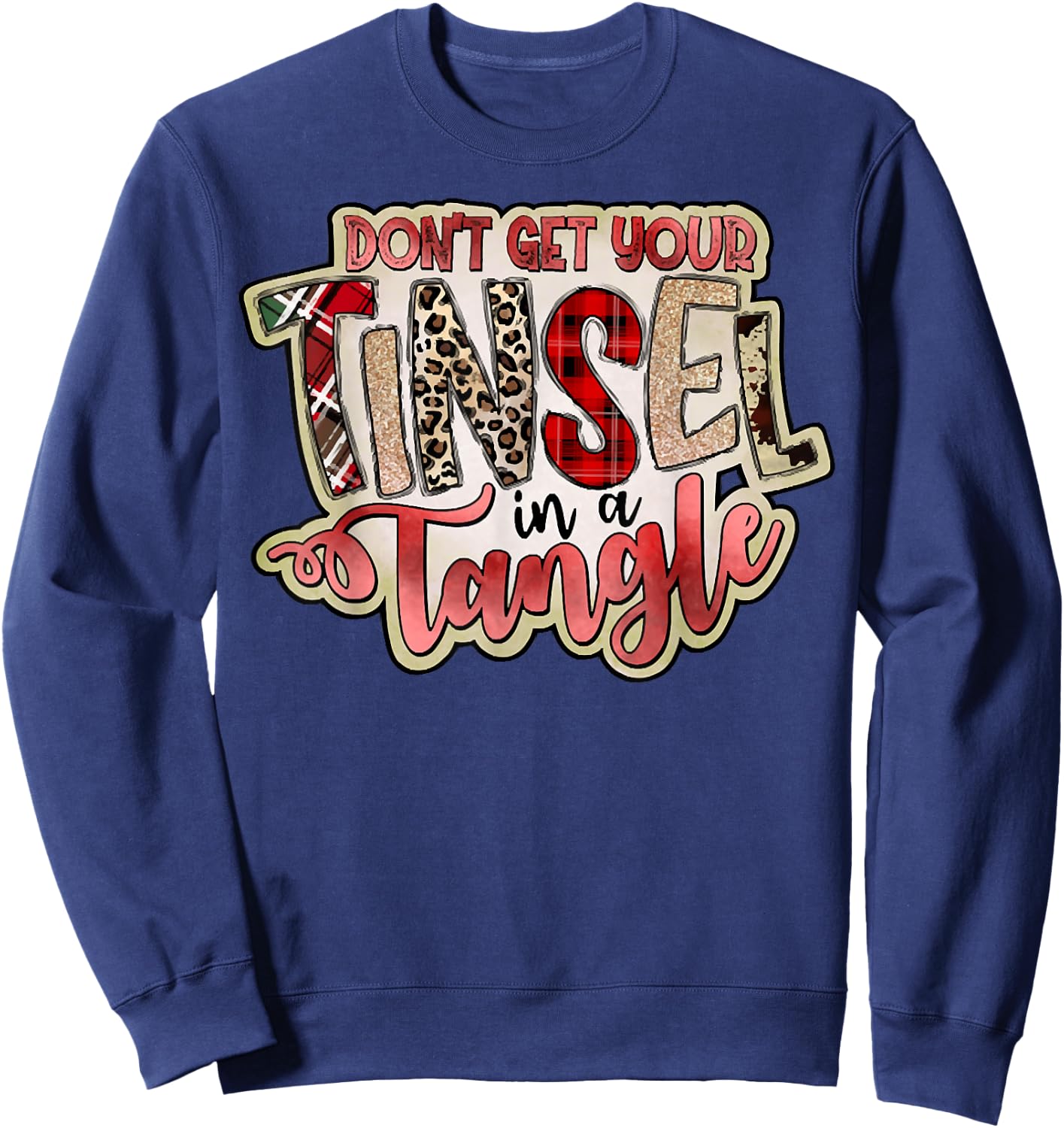Don't Get Your Tinsel In A Tangle, Funny Christmas Quotes Sweatshirt - Sweatshirt | Navy