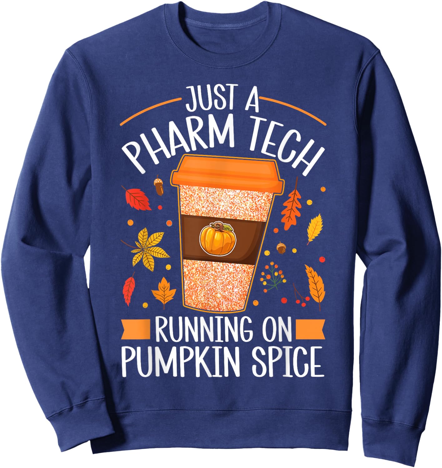 Fall Season Pharm Tech Running On Pumpkin Spice Latte Coffee Sweatshirt - Sweatshirt | Navy