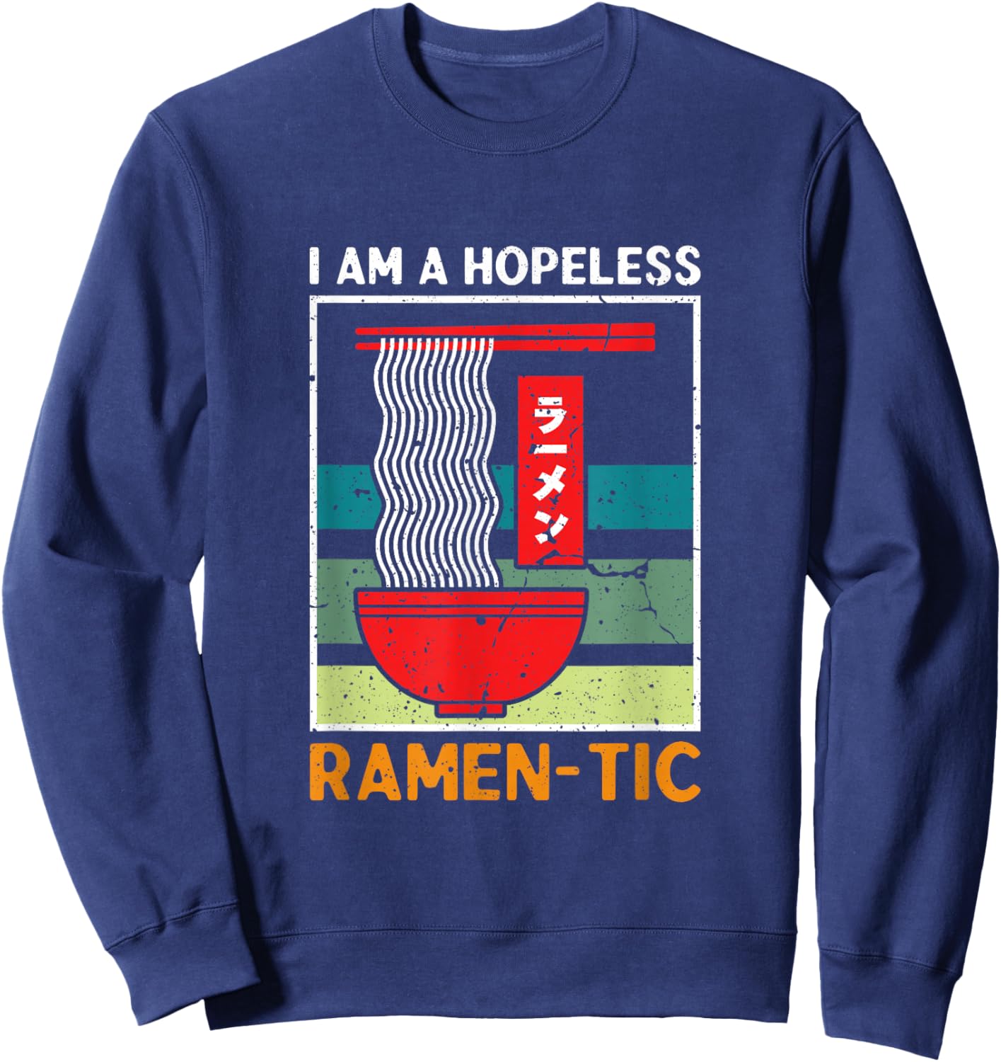 I'm a Hopeless Ramen-Tic Funny Romantic Ramen Noodle Sweatshirt - Sweatshirt | Navy