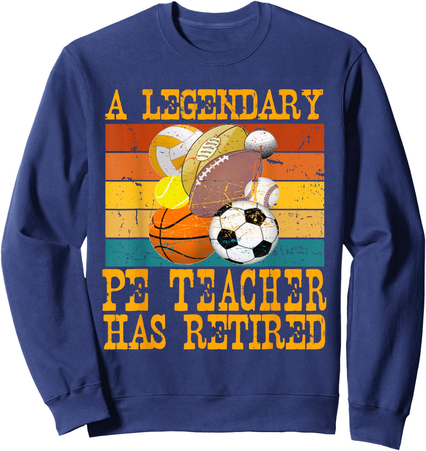 Legendary PE Teacher Has Retired Retro Retirement Party Sweatshirt - Sweatshirt | Navy