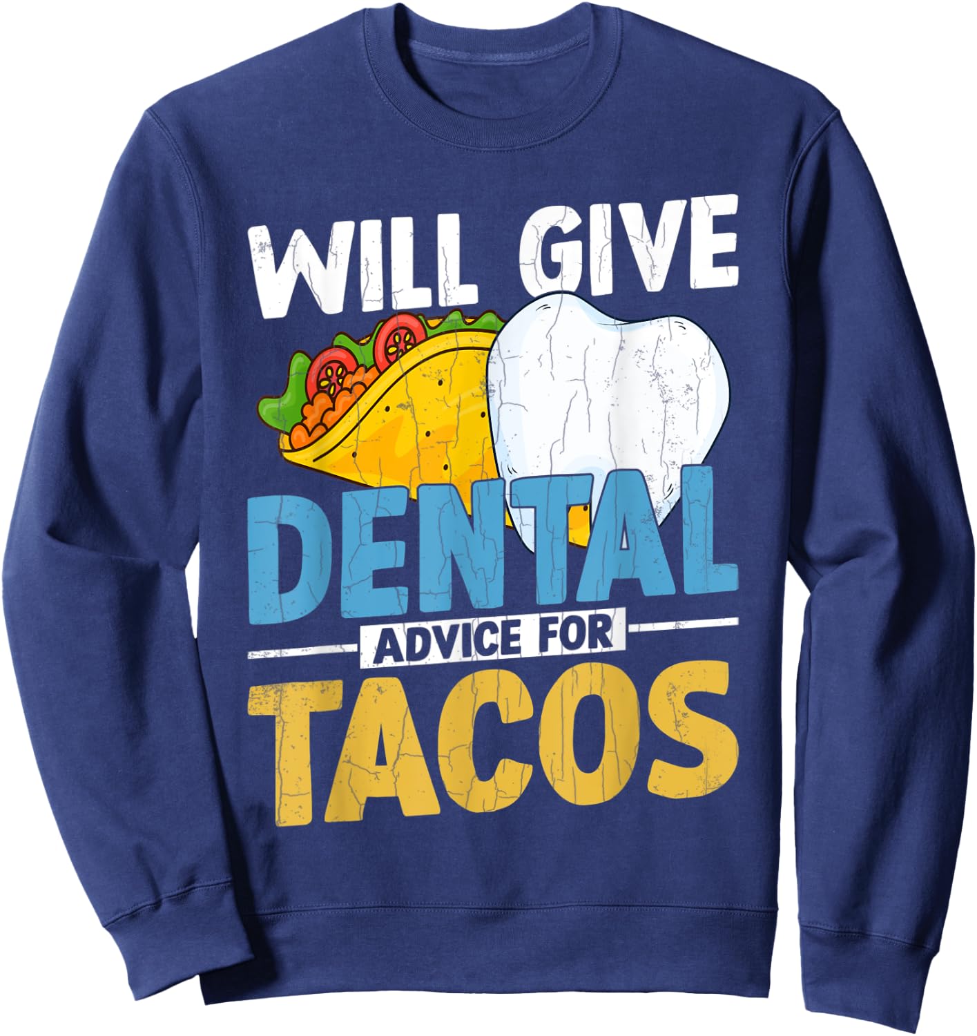 Will Give Dental Advice For Tacos Funny Dentist Graphic Sweatshirt - Sweatshirt | Navy
