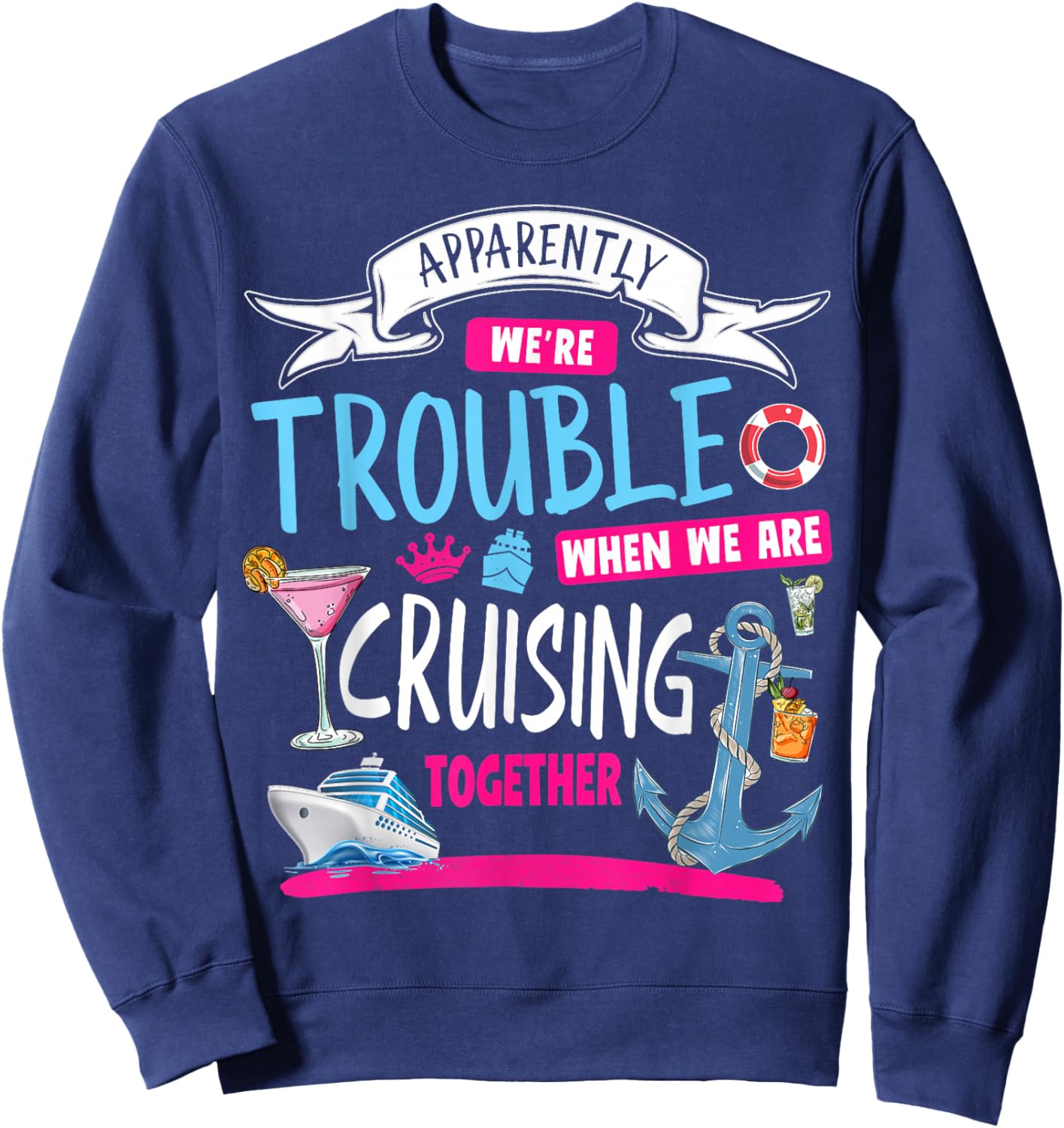 Apparently We're Trouble When We Are Cruising Together Sweatshirt - Sweatshirt | Navy