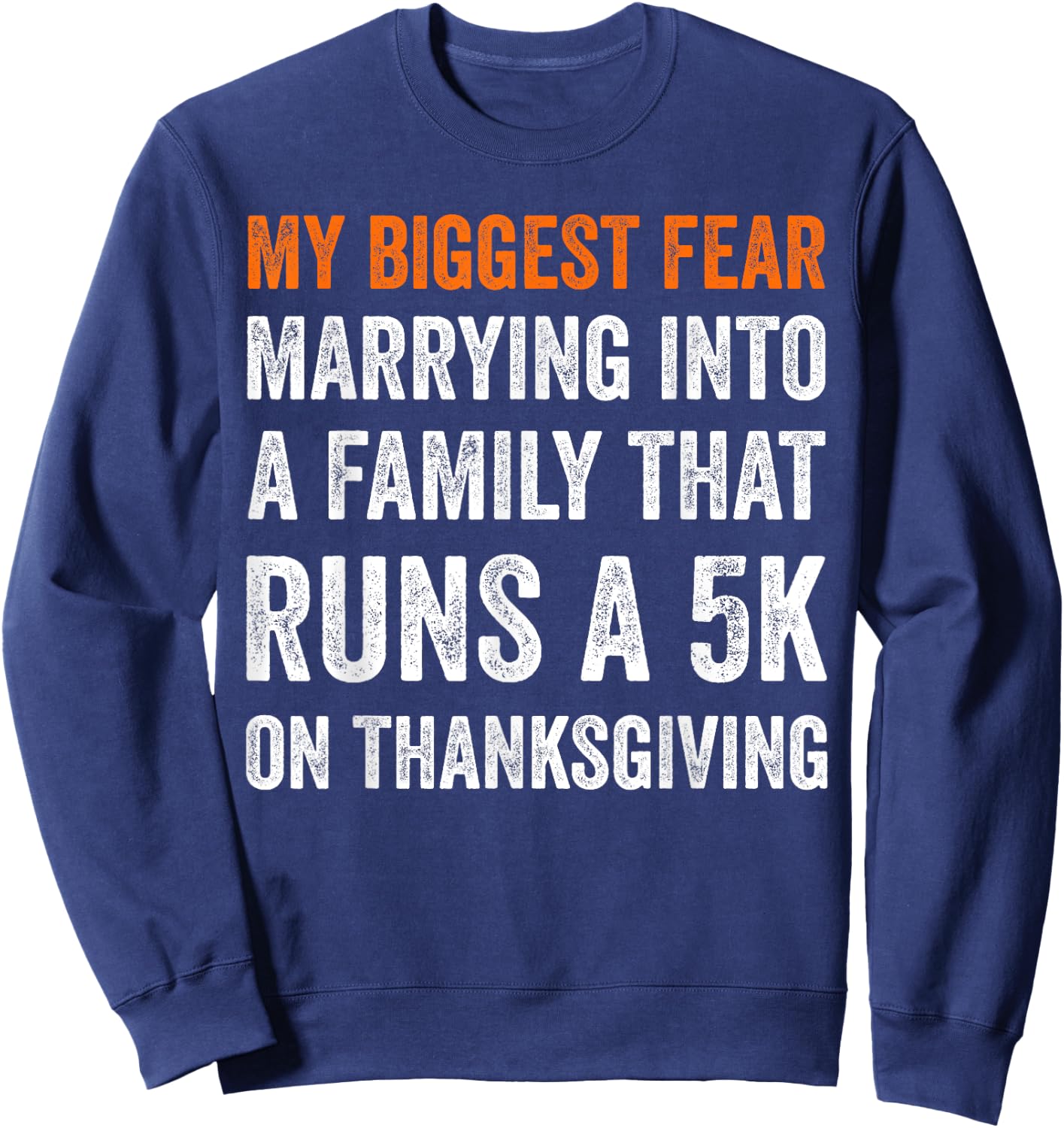 My Biggest Fear Marrying Into A Family That Runs A 5k On Sweatshirt - Sweatshirt | Navy
