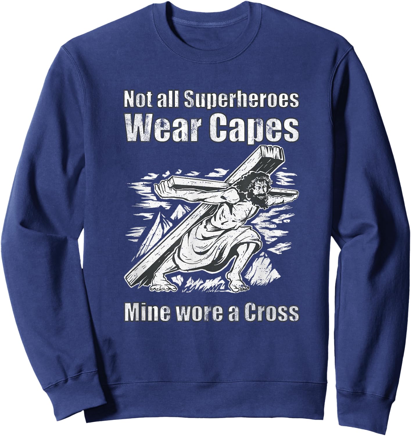 Not All Superheroes Wear Capes Mine Wore A Cross Funny Jesus Sweatshirt - Sweatshirt | Navy