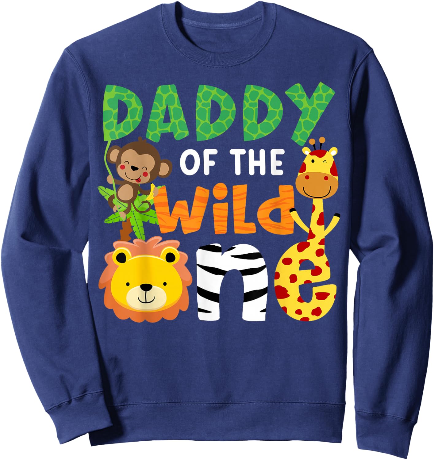 Daddy of the Wild One Zoo Theme Bday Safari Jungle Animals Sweatshirt - Sweatshirt | Navy