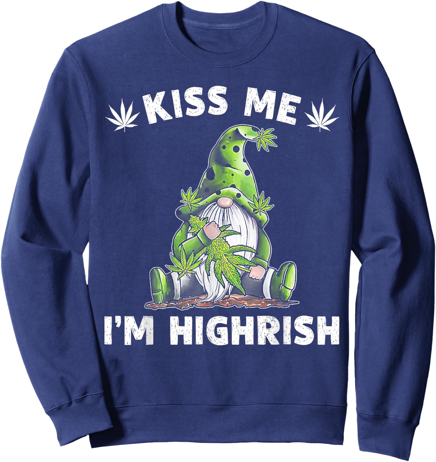 Gnome Weed Kiss Me I'm Highrish Sweatshirt - Sweatshirt | Navy