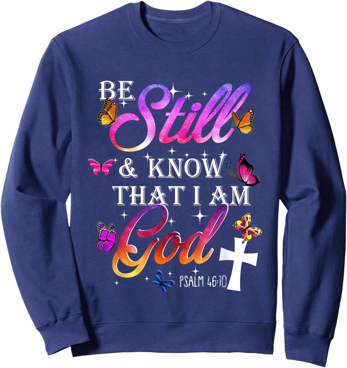 Be Still & Know That I Am God - Butterfly Art - Religious Sweatshirt - Sweatshirt | Navy