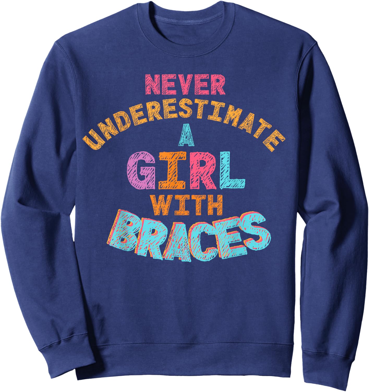 Never Underestimate A Girl With Braces Sweatshirt - Sweatshirt | Navy