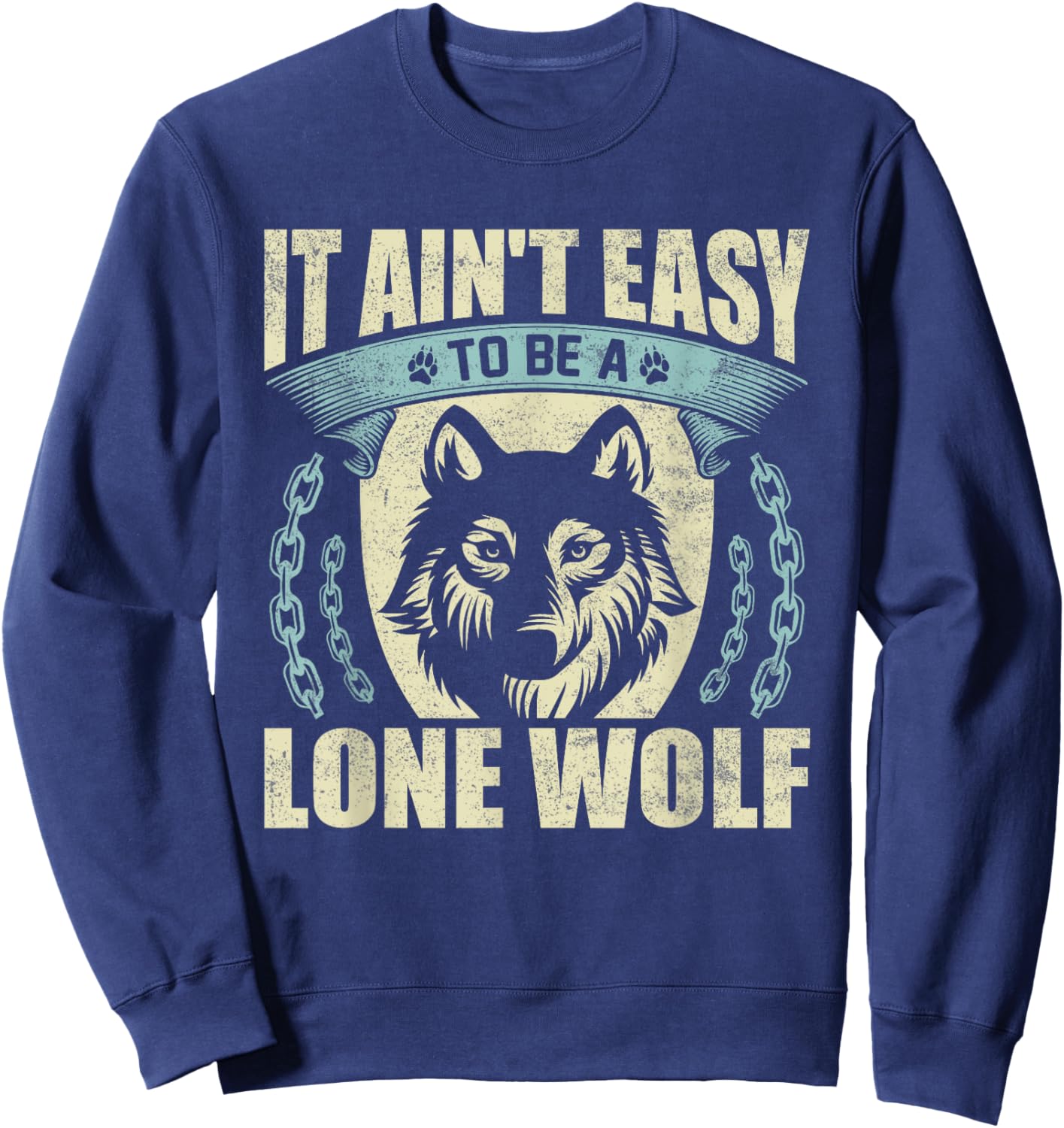 It Ain't Easy To Be A Lone Wolf Sweatshirt - Sweatshirt | Navy