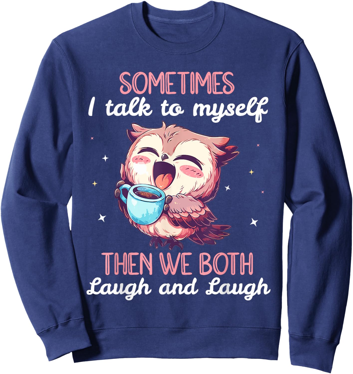 Sometimes I Talk To Myself Then We Both Laugh Owl Women Sweatshirt - Sweatshirt | Navy