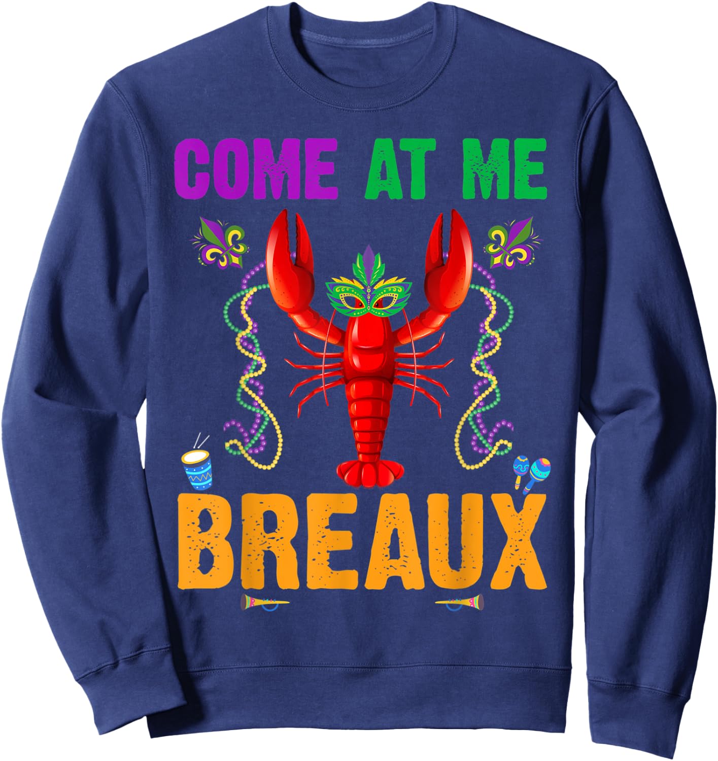 Come At Me Breaux Crawfish Beads Funny Mardi Gras Costume Sweatshirt - Sweatshirt | Navy