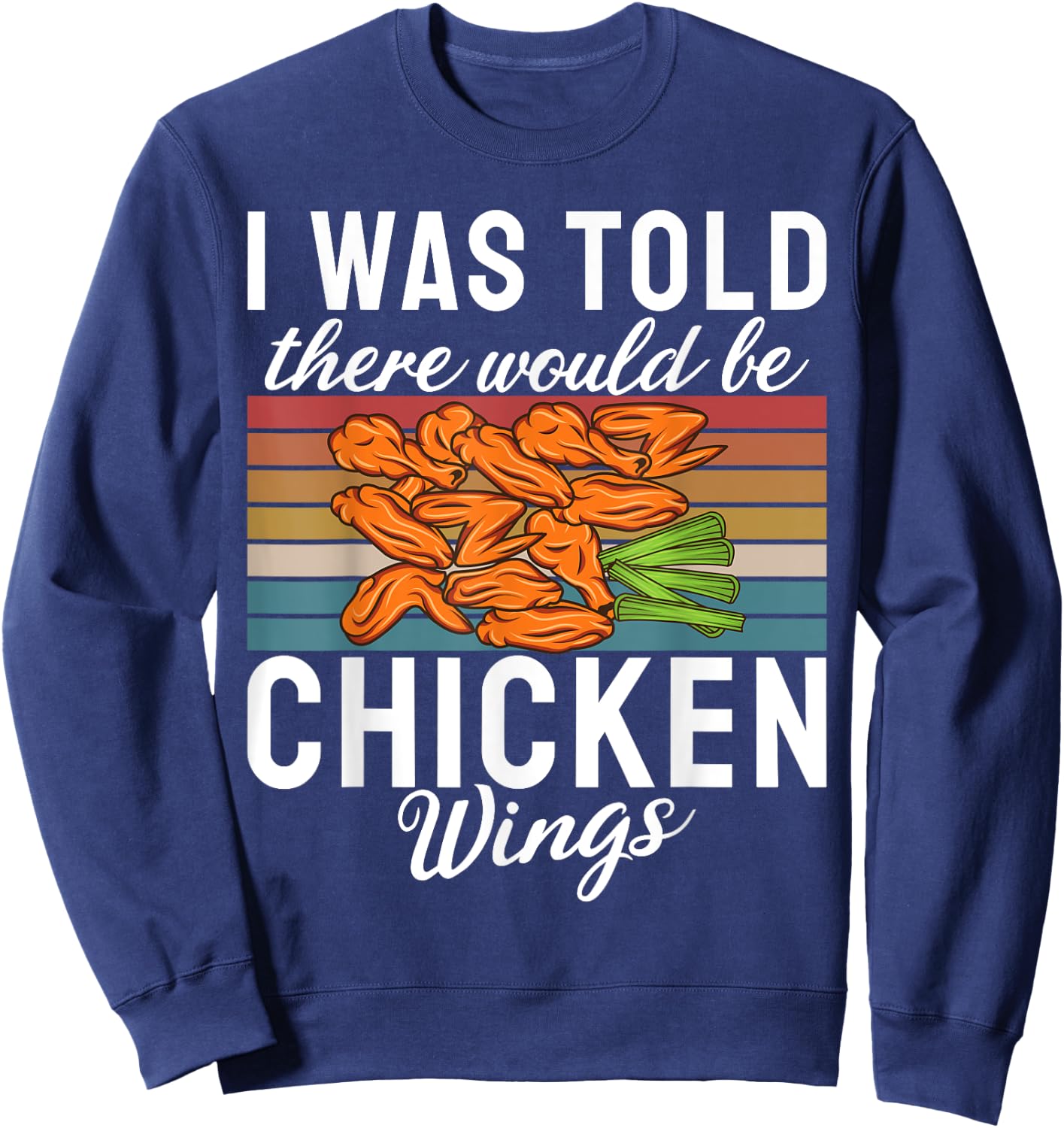 I was told there would be Chicken Wings funny Chicken Wing Sweatshirt - Sweatshirt | Navy