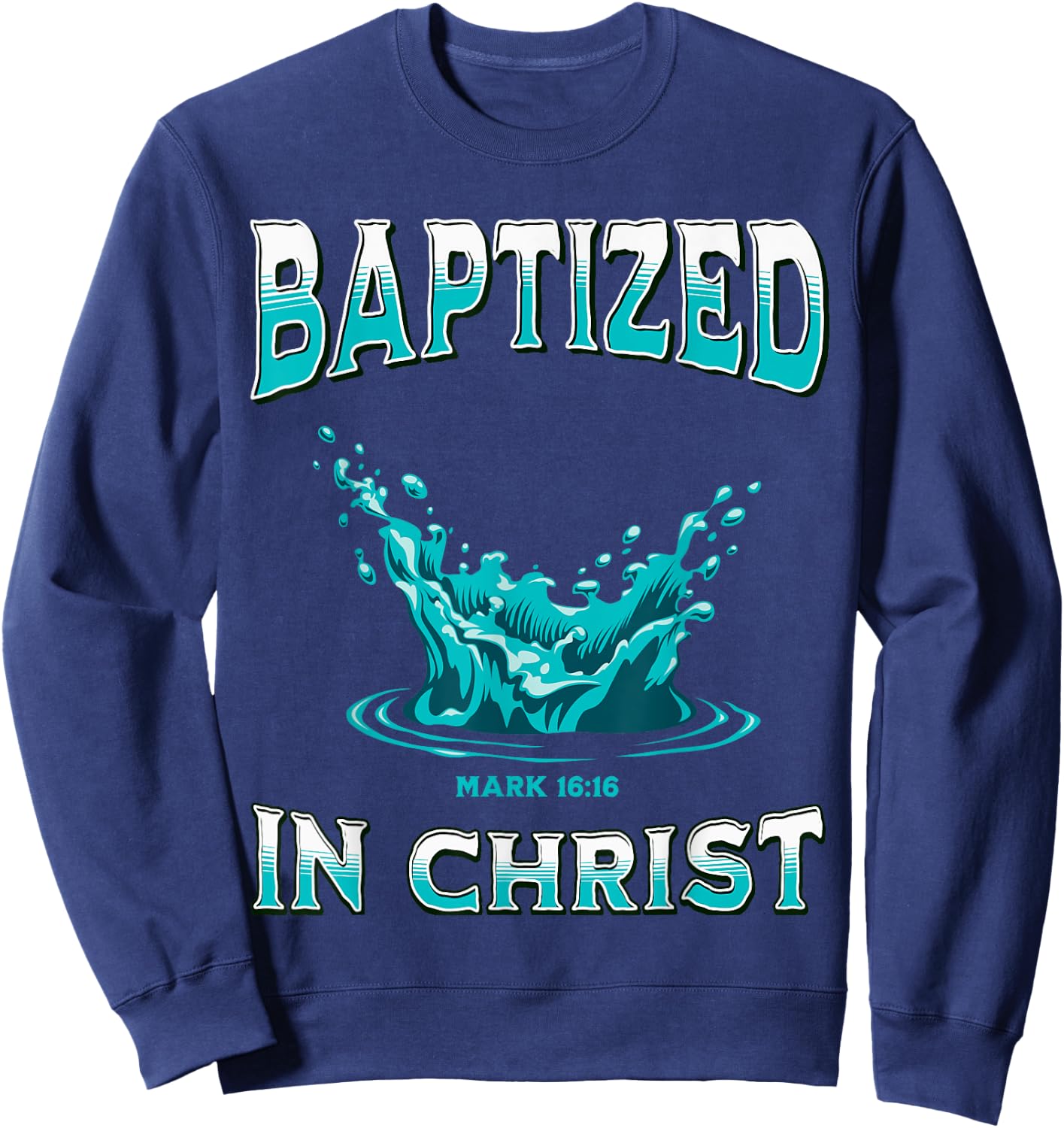 Christian Baptism- Baptized In Christ Bible Verse Mark-16:16 Sweatshirt - Sweatshirt | Navy