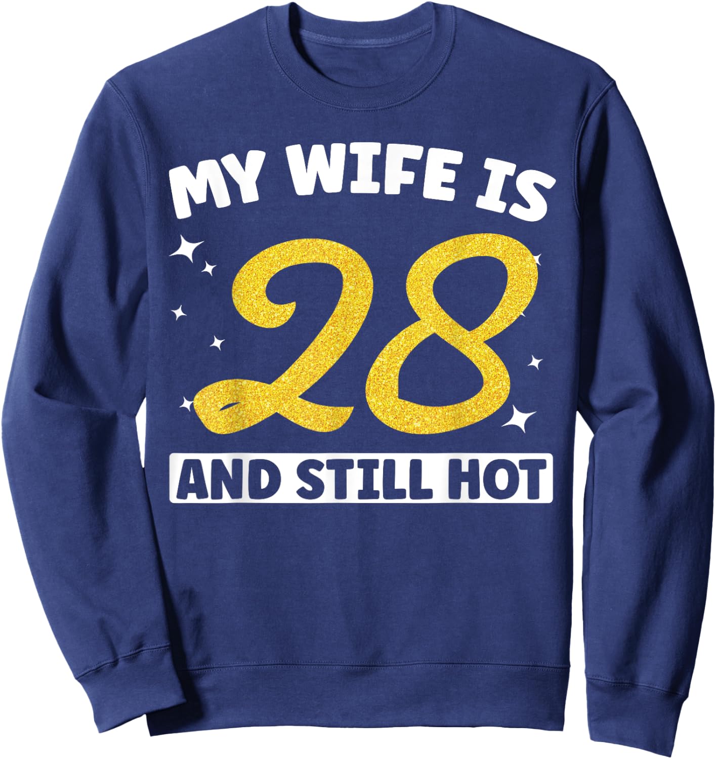 My Wife Is 28 and Still Hot Funny 28th Birthday 28 year Old Sweatshirt - Sweatshirt | Navy