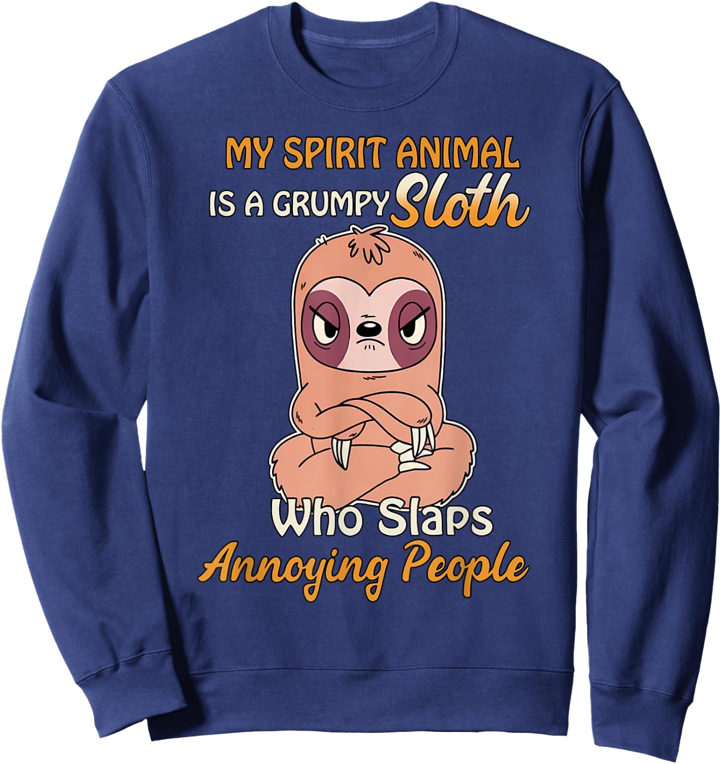 My Spirit Animal Is A Grumpy Sloth Who Slaps People Sweatshirt - Sweatshirt | Navy