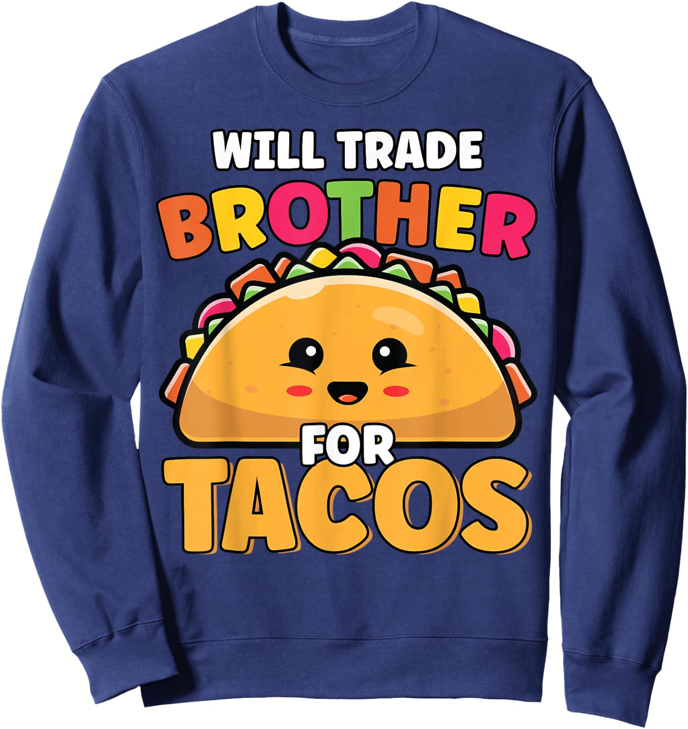 Will Trade Brother For Tacos Lover Cute Funny Cinco De Mayo Sweatshirt - Sweatshirt | Navy