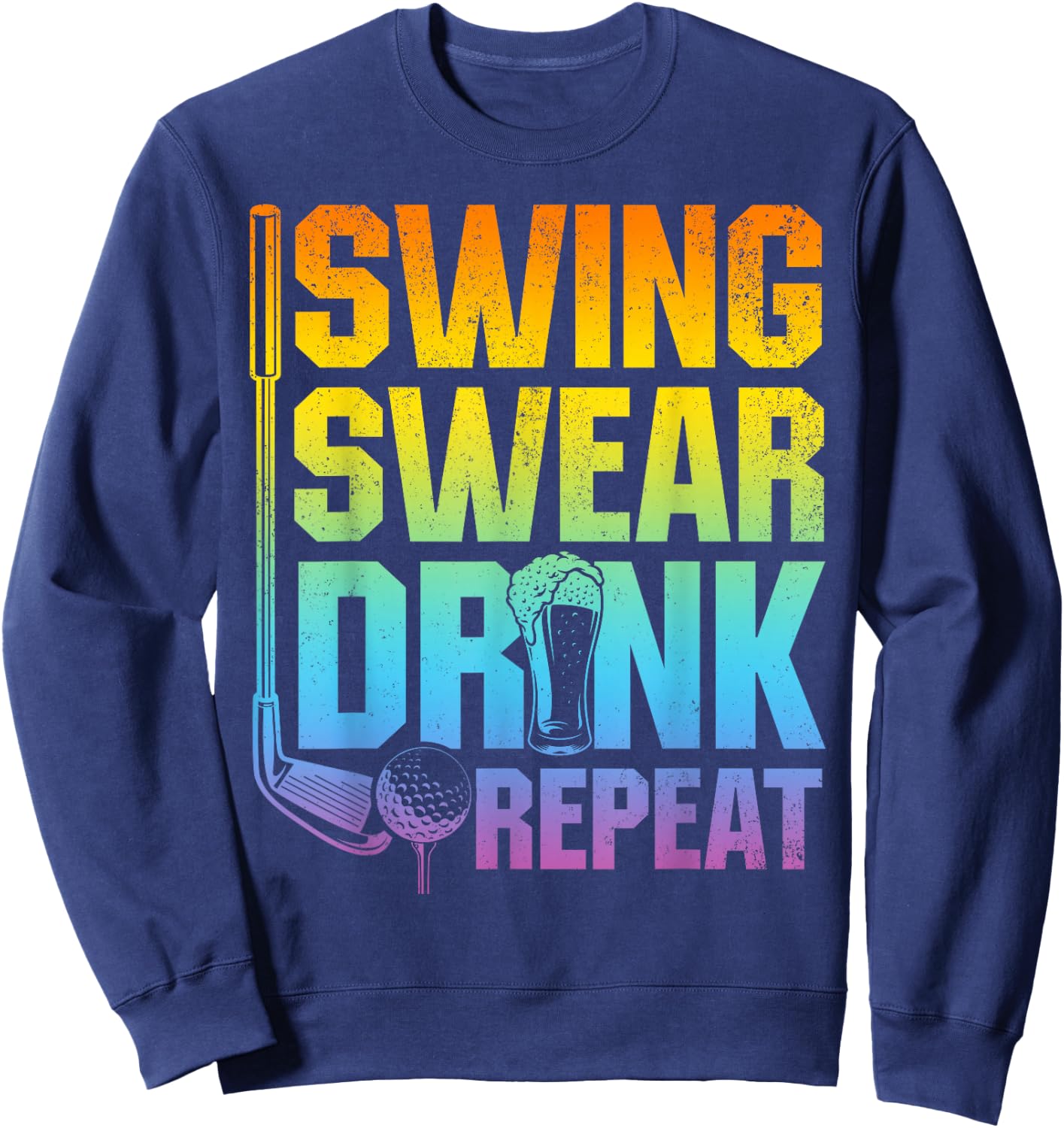 Swing Swear Drink Repeat - Funny Golf Saying Sweatshirt - Sweatshirt | Navy
