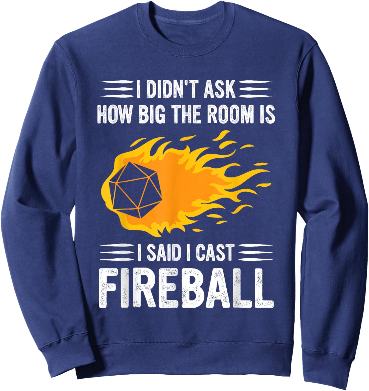 I Didn't Ask How Big The Room Is Said I Cast Fireballs Quote Sweatshirt - Sweatshirt | Navy
