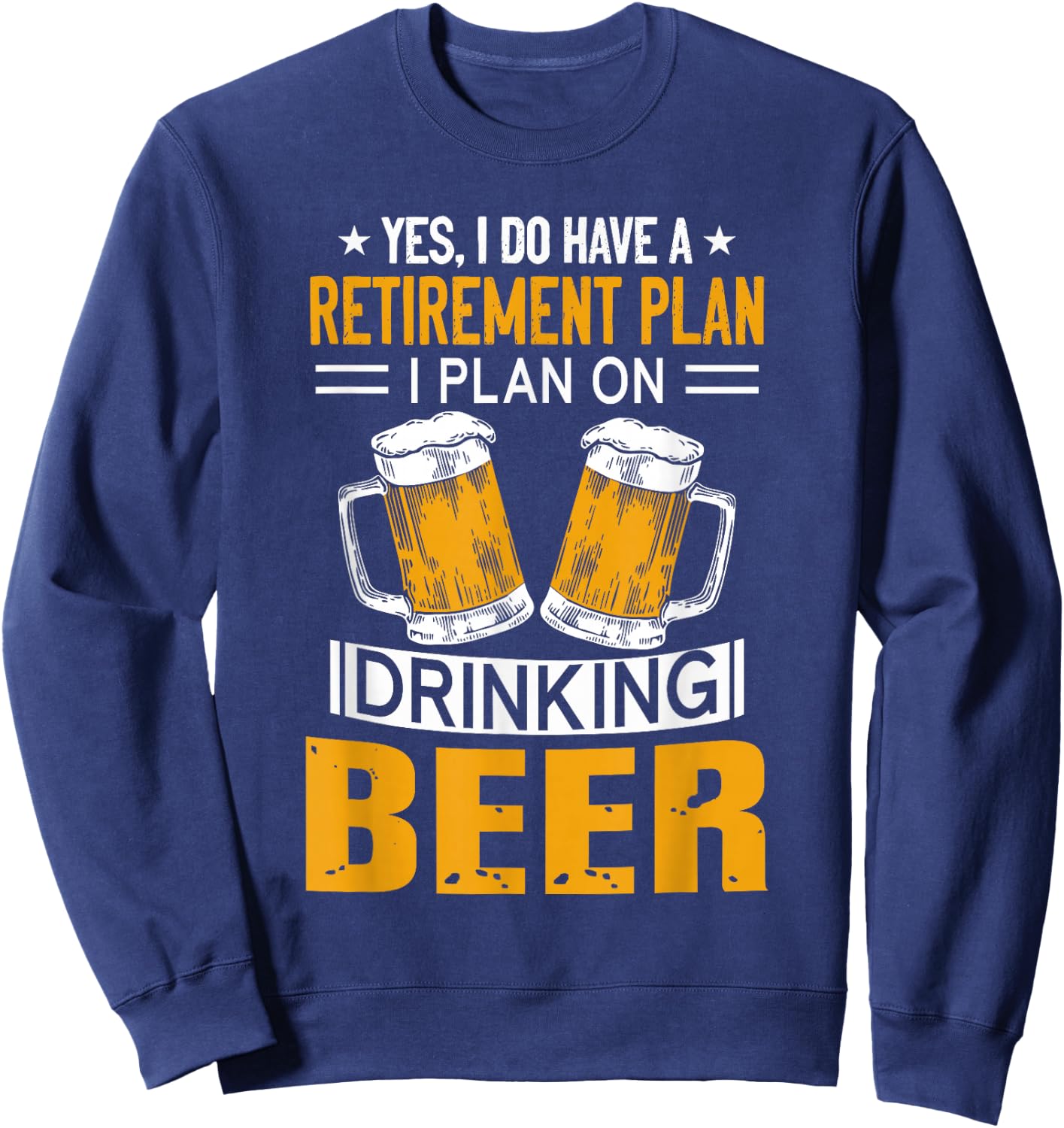 I Have a Retirement Plan on Drinking Beer Lover Retr Drinker Sweatshirt - Sweatshirt | Navy