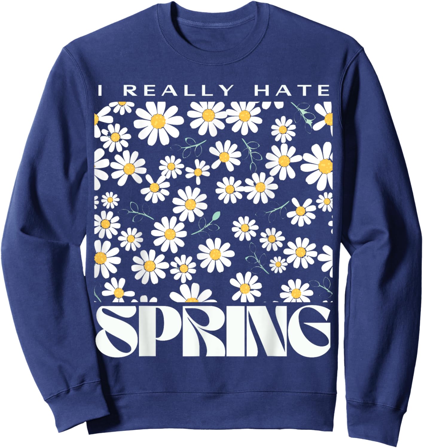 I Hate Spring Allergic Allergy Relief Sarcastic Spring Break Sweatshirt - Sweatshirt | Navy