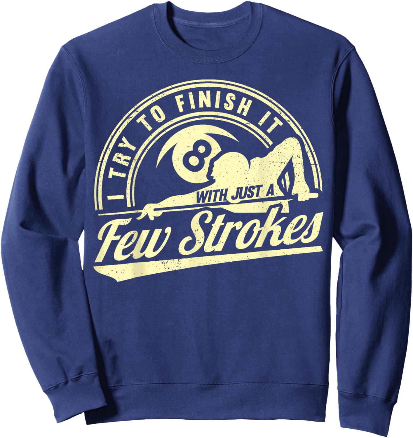 Funny 8 Ball Finish It Few Strokes Pool Billiards Sweatshirt - Sweatshirt | Navy