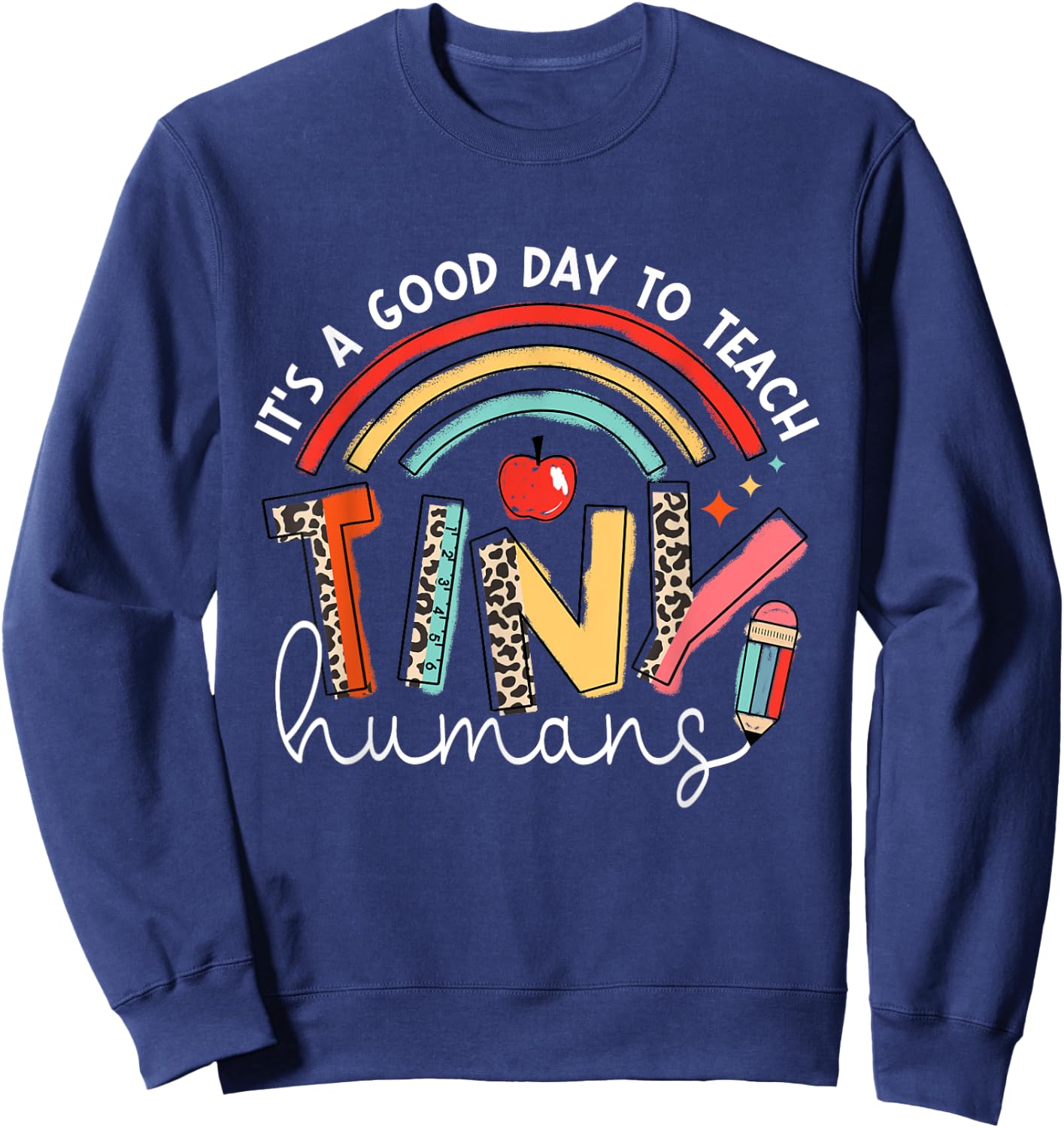 It's A Good Day To Teach Tiny Humans teacher Sweatshirt - Sweatshirt | Navy