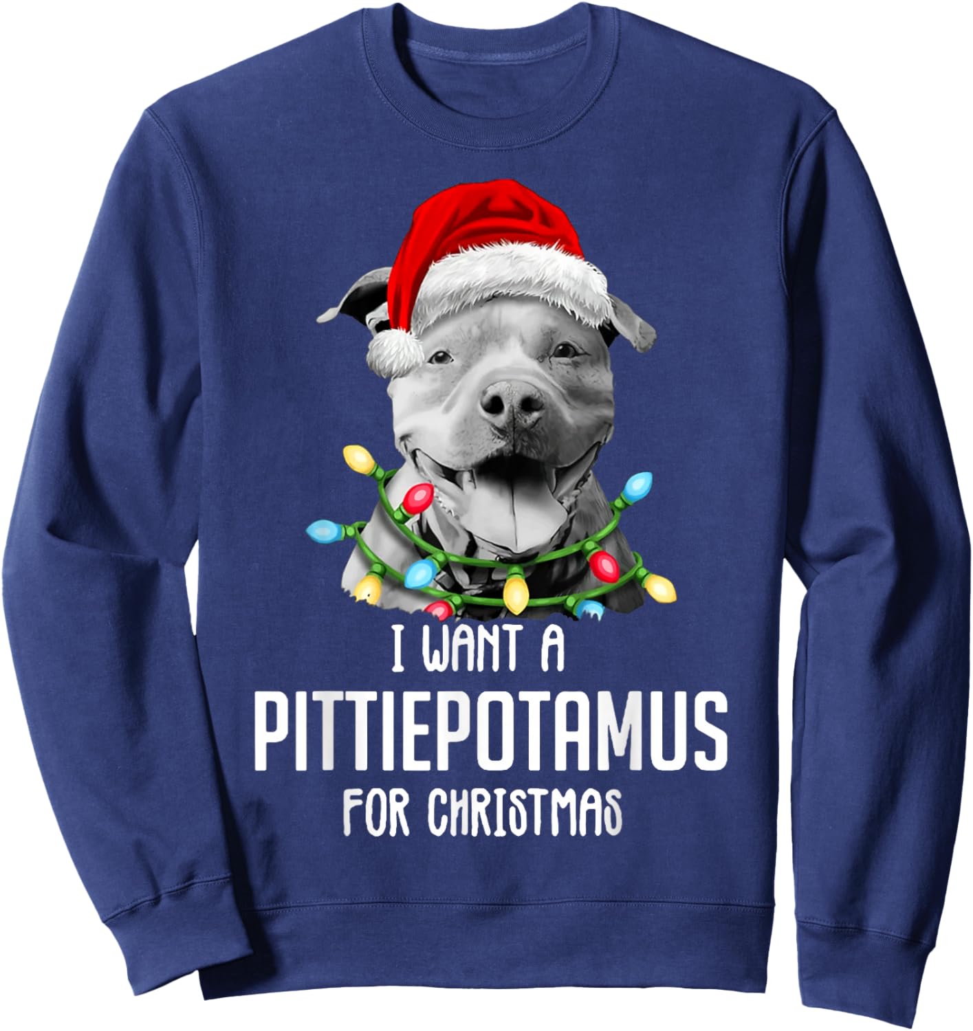I Want A Pittiepotamus For Christmas, Funny Pitbull Lovers Sweatshirt - Sweatshirt | Navy