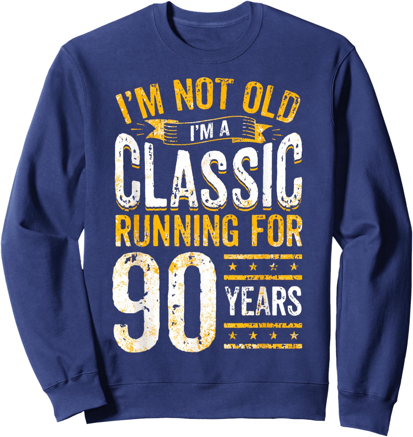 90th Birthday I 90 Year Old Classic Sweatshirt - Sweatshirt | Navy