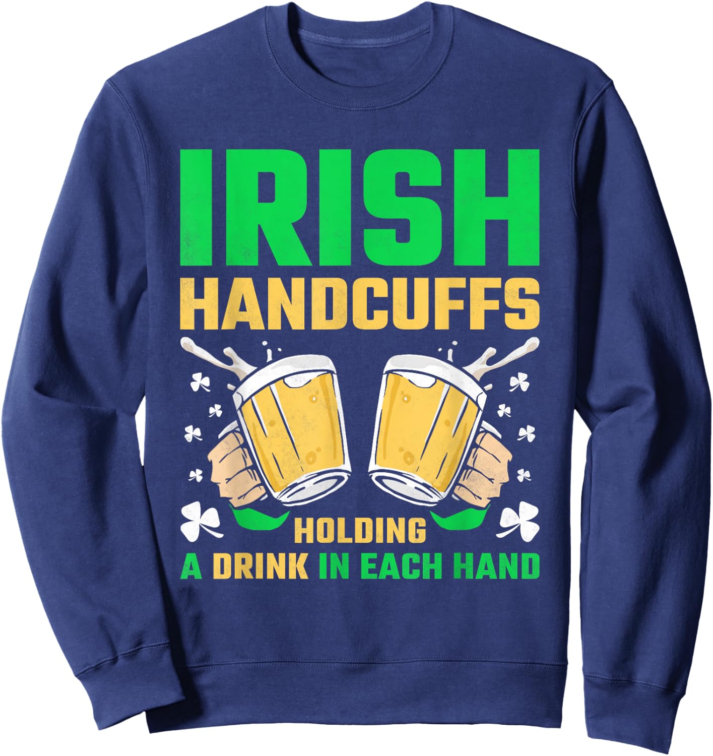 Irish Handcuffs, Beer St. Patricks Day Sweatshirt - Sweatshirt | Navy
