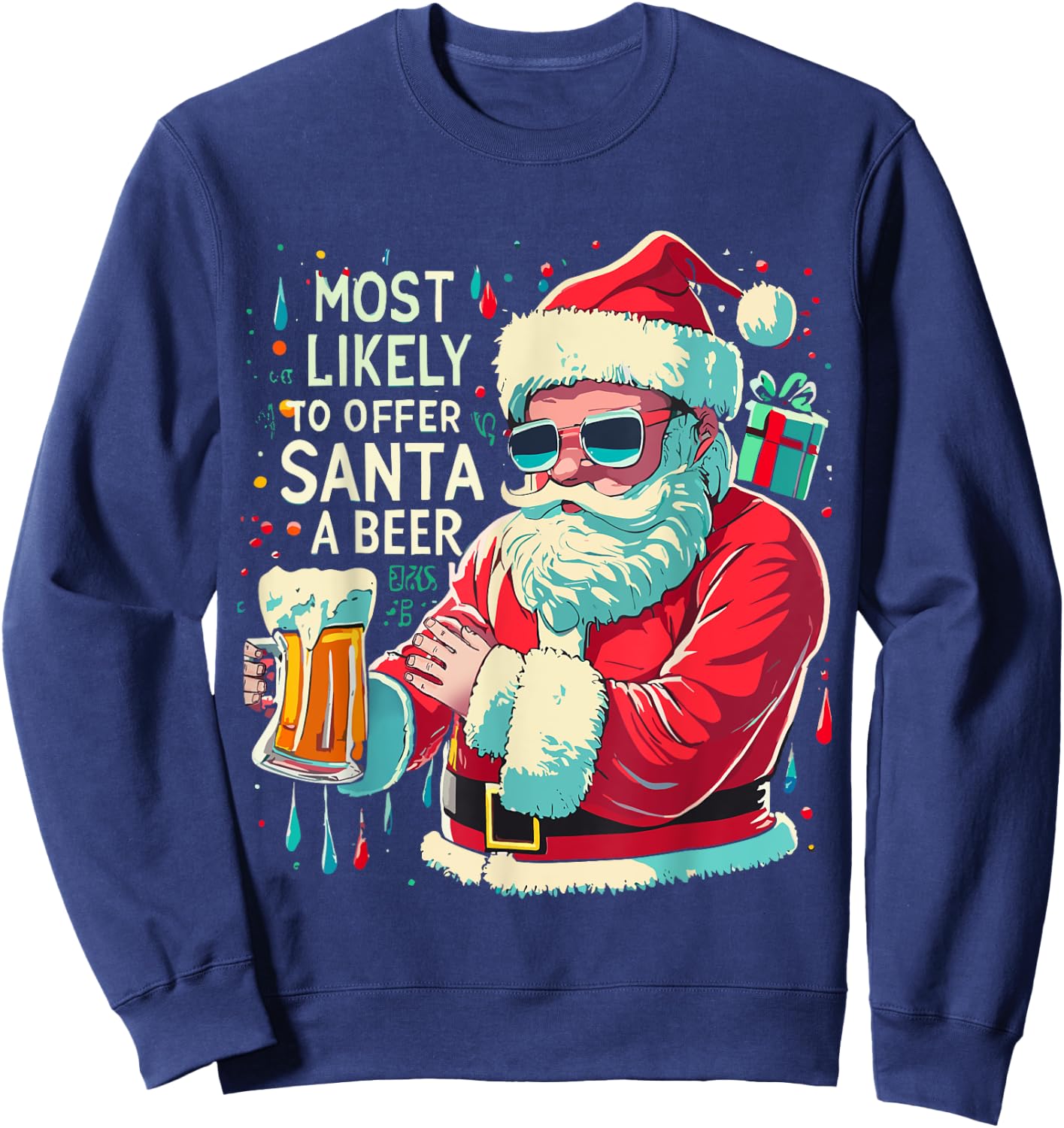 Christmas Most Likely To Offer Santa A Beer Winter Presents Sweatshirt - Sweatshirt | Navy