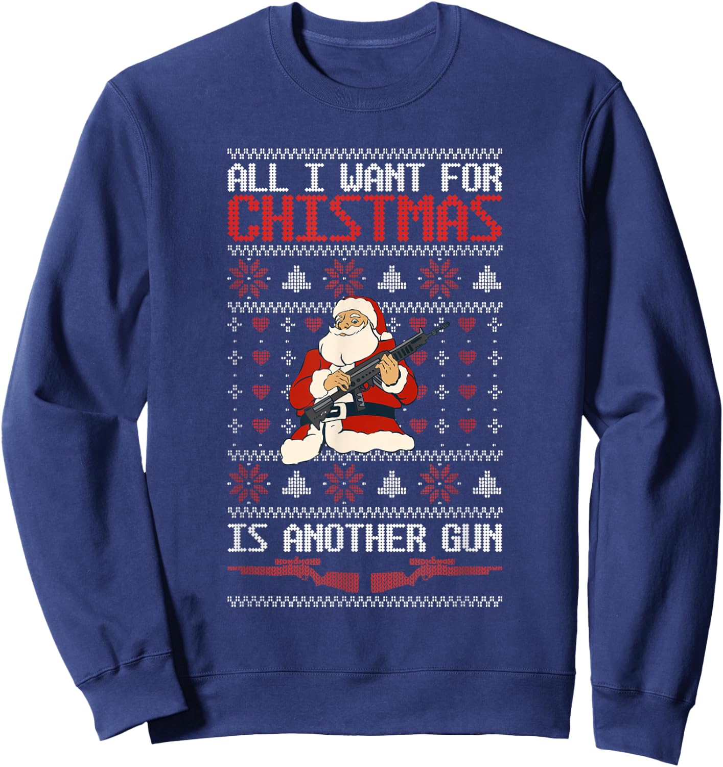All I Want For Christmas Is Another Gun Owner Pun Santa Guns Sweatshirt - Sweatshirt | Navy