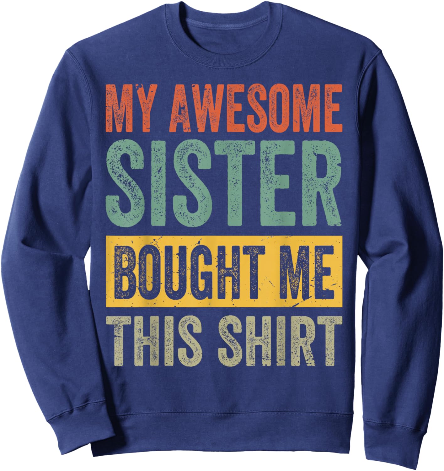 My Awesome Sister Bought Me This Shirt - Funny Brother Sweatshirt - Sweatshirt | Navy