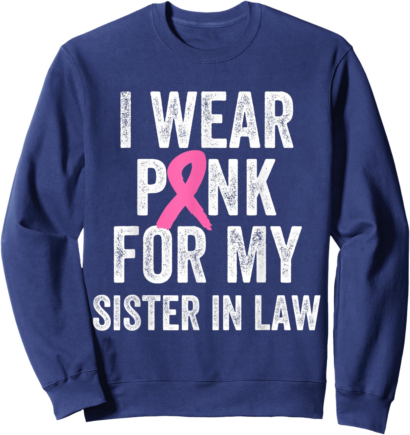 I Wear Pink for My Sister in Law Breast Cancer Awareness Sweatshirt - Sweatshirt | Navy