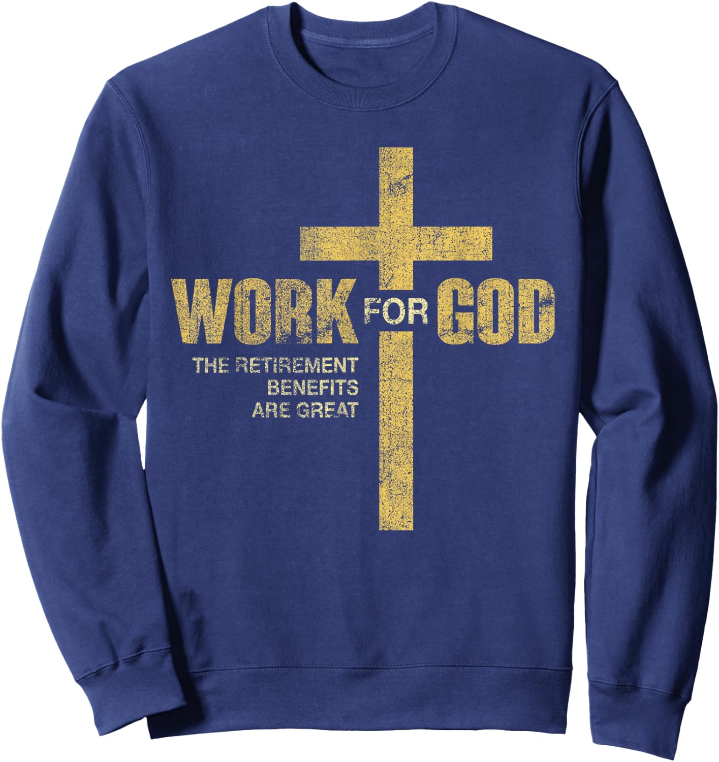 Work For God The Retirement Benefits Are Great Sweatshirt - Sweatshirt | Navy