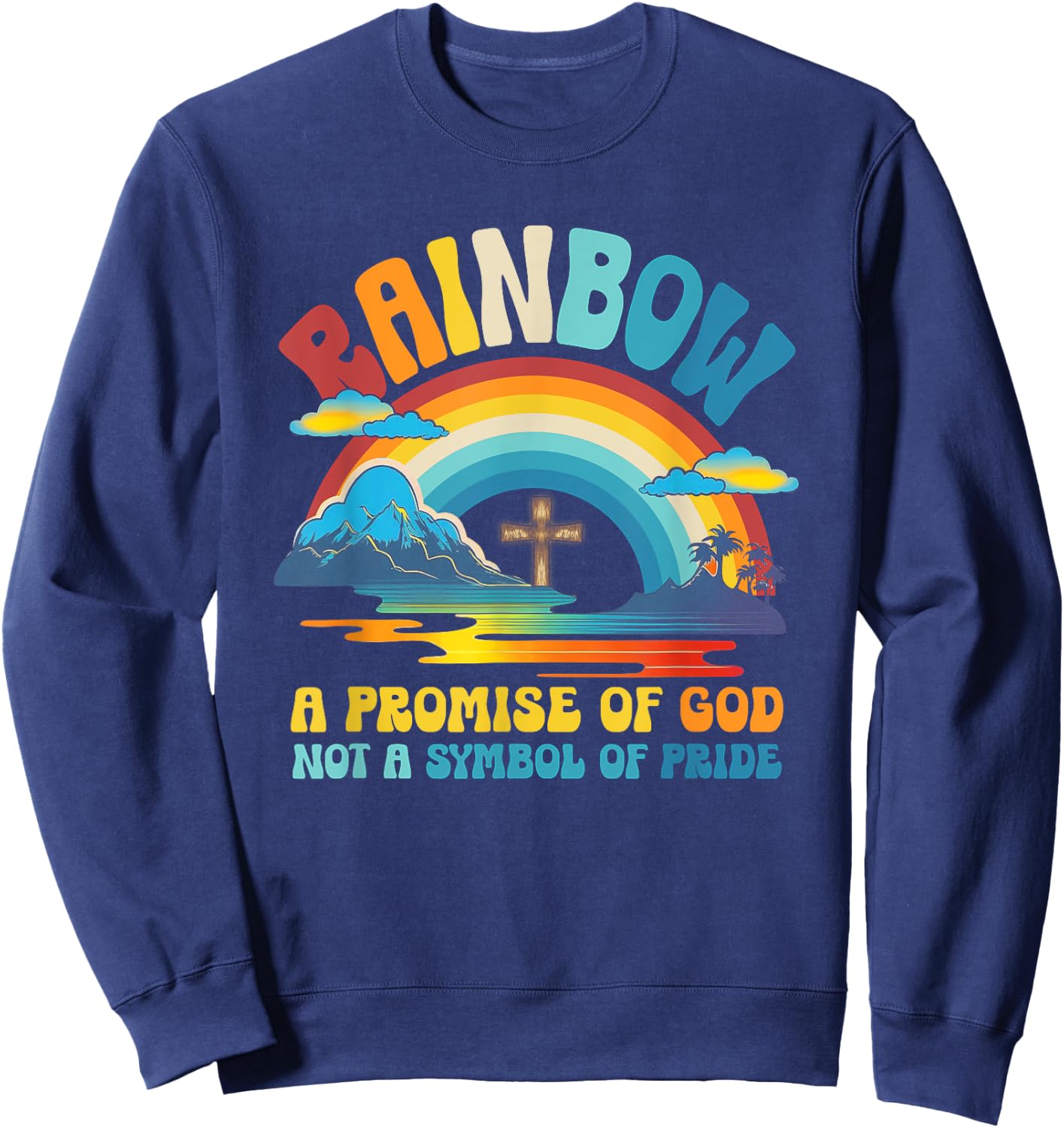 Rainbow A Promise Of-God Not A-Symbol Of Pride Religious Sweatshirt - Sweatshirt | Navy