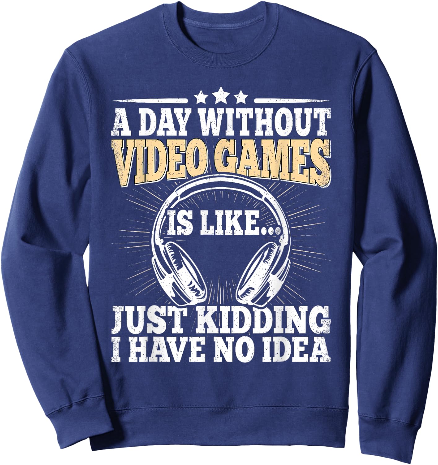 A Day Without Video Games Funny Video Gamer Gaming Men Boys Sweatshirt - Sweatshirt | Navy