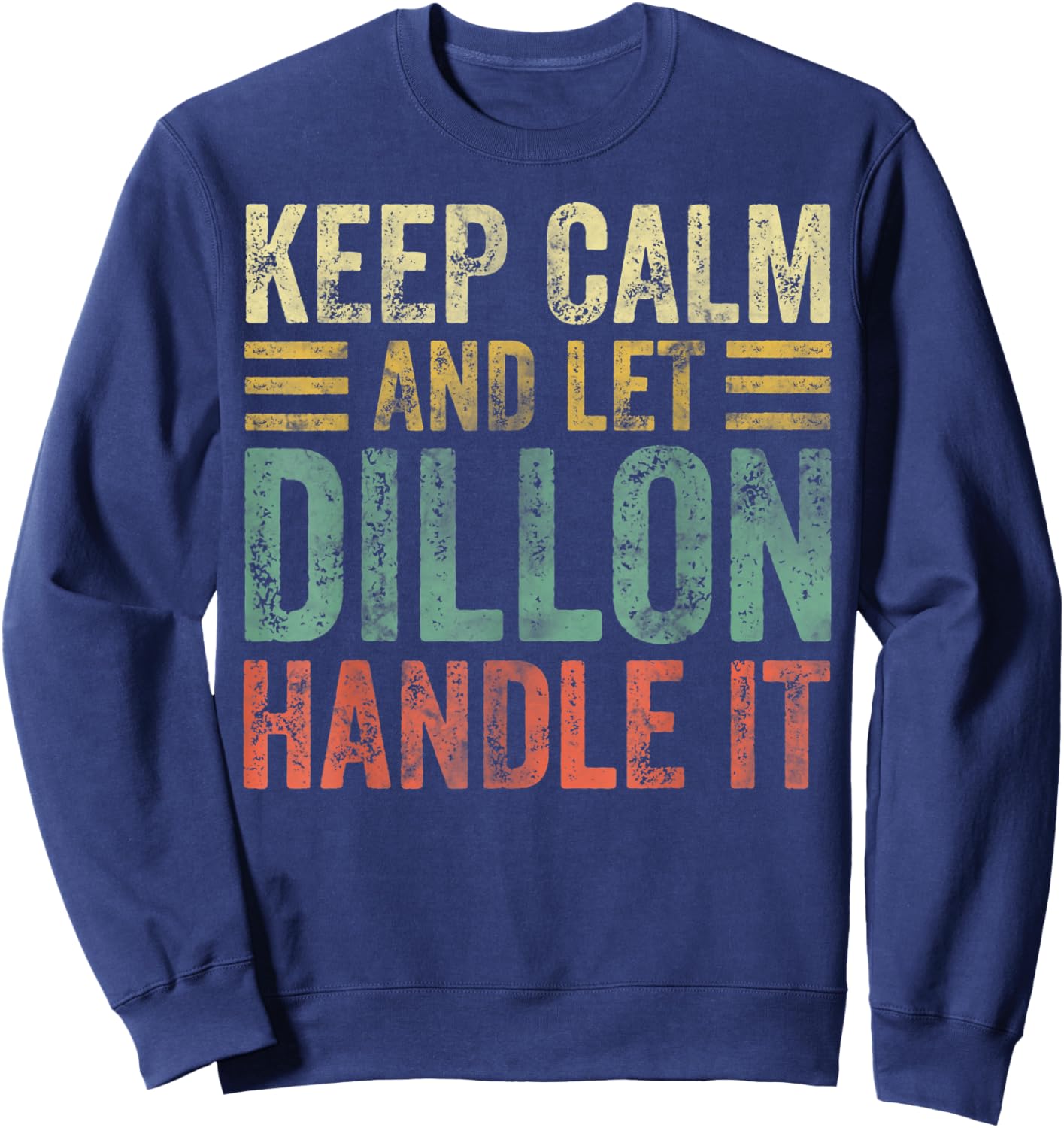 Personalized Name Shirt Keep Calm And Let Dillon Handle it Sweatshirt - Sweatshirt | Navy