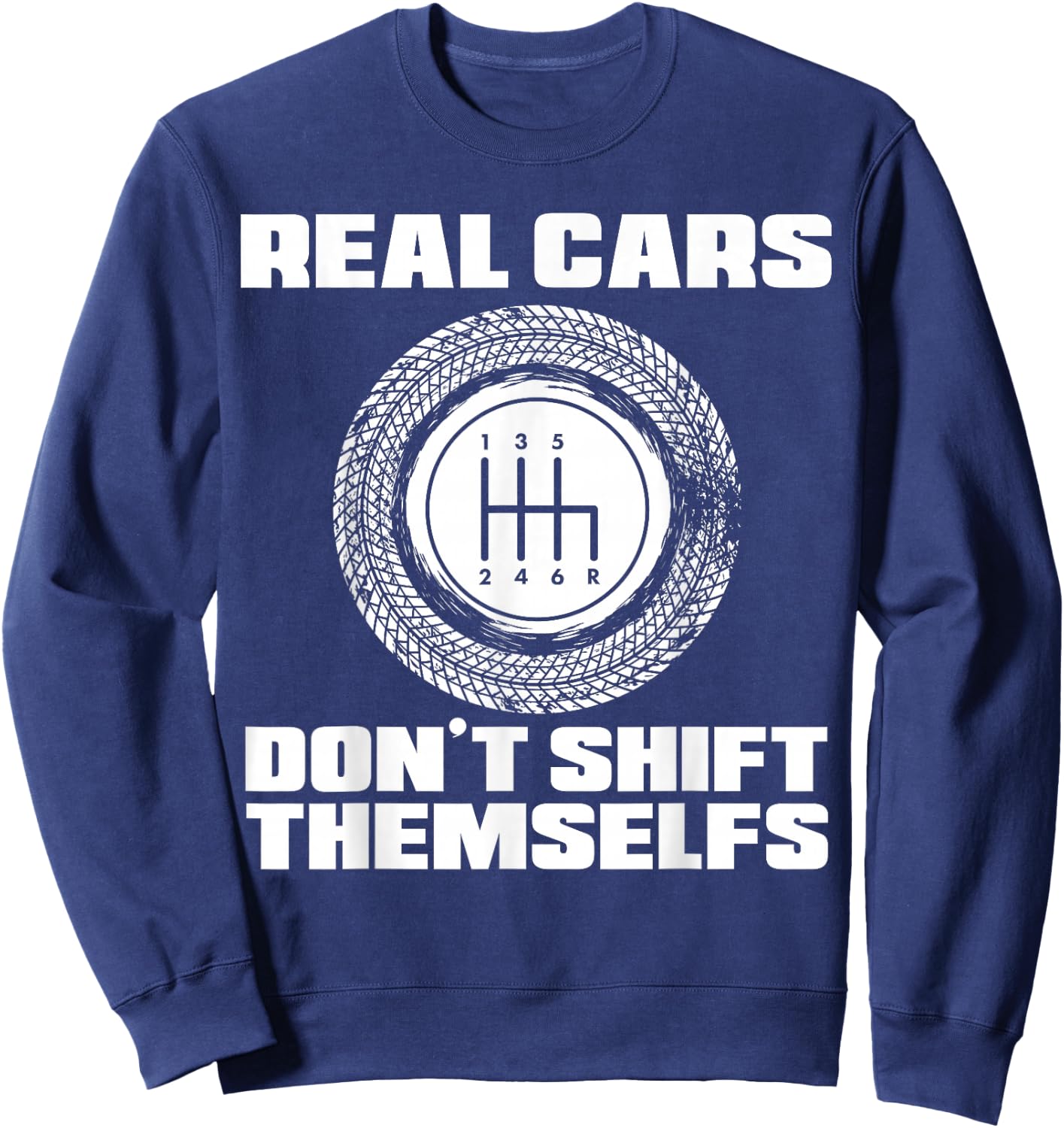 Real Cars Don't Shift Themselves | Manual Transmission Racer Sweatshirt - Sweatshirt | Navy