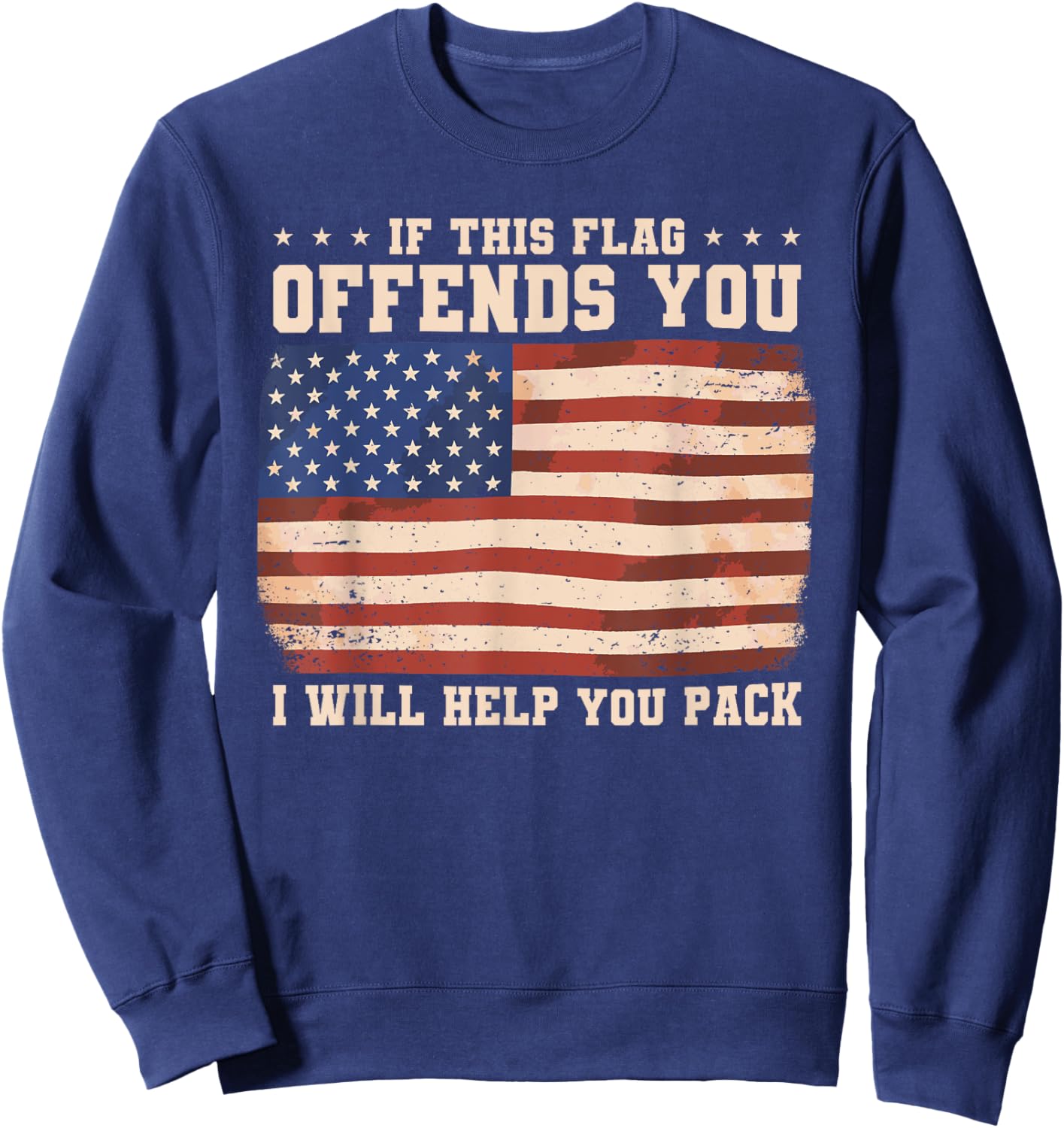 If This Flag Offends You I Will Help You Pack Sweatshirt - Sweatshirt | Navy