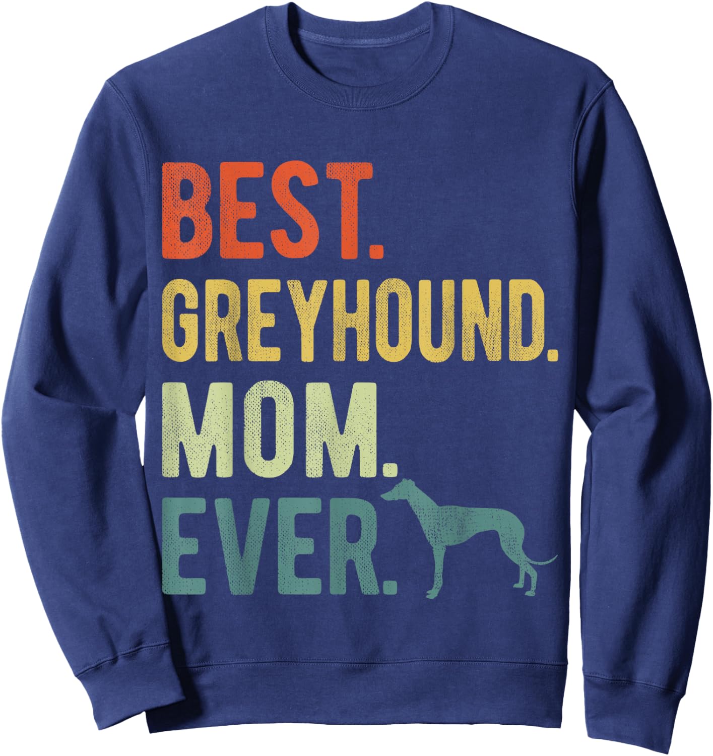 Best Greyhound Mom Ever Dog Lovers Mother's Day Men Women Sweatshirt - Sweatshirt | Navy