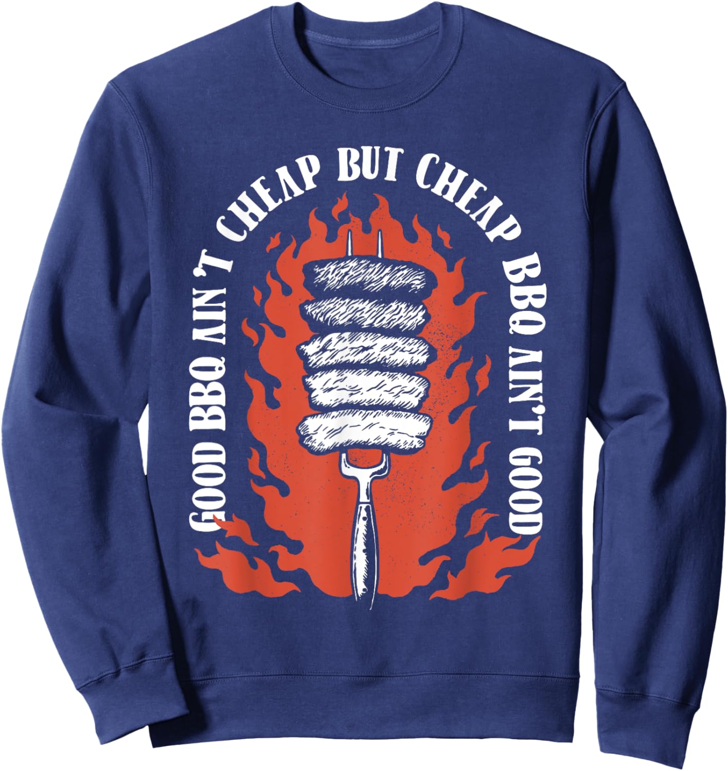 Good BBQ Ain't Cheap But Cheap BBQ Ain't Good Grilling Sweatshirt - Sweatshirt | Navy