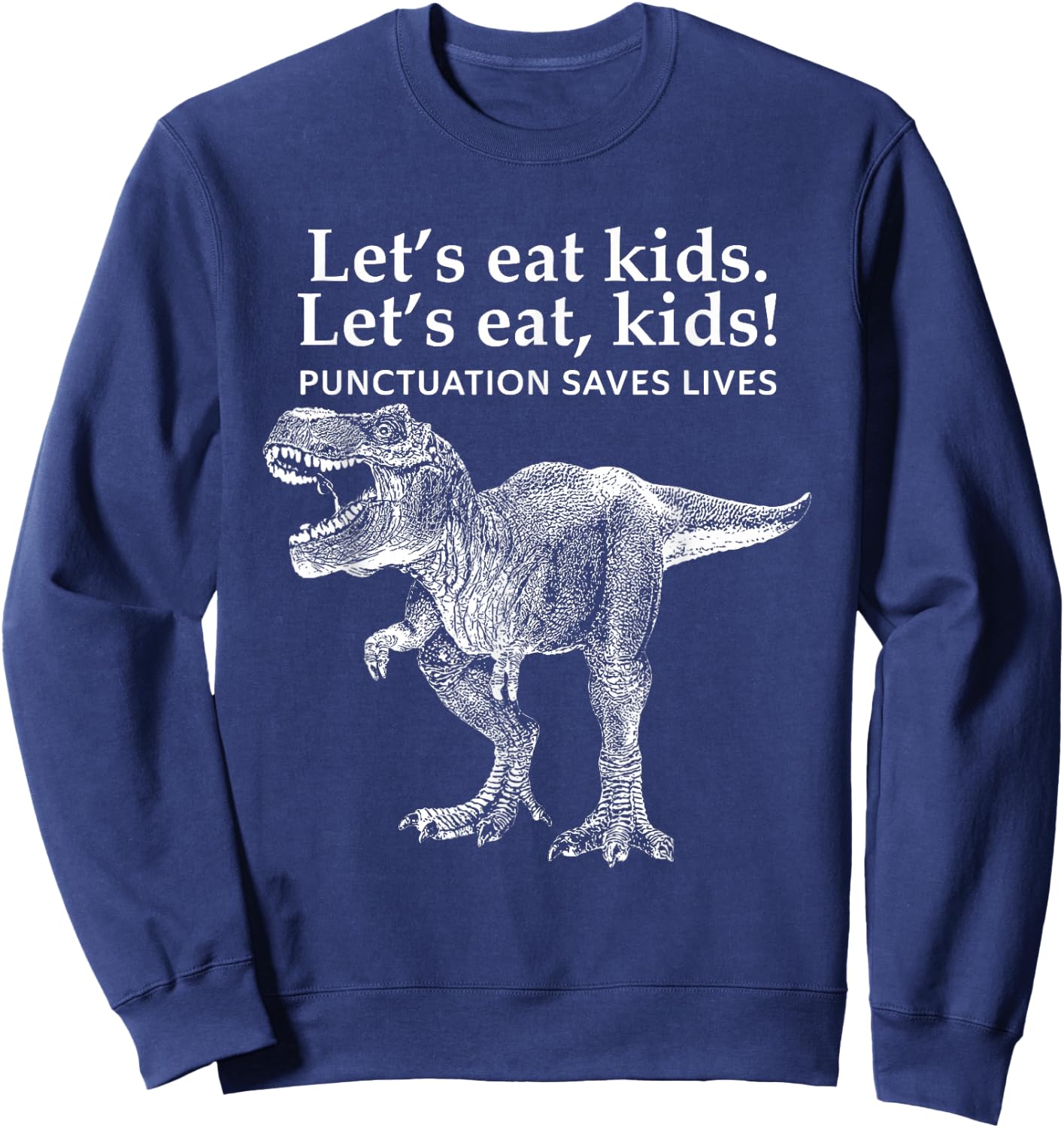 Funny Lets Eat Kids Punctuation Saves Lives Grammar Dinosaur Sweatshirt - Sweatshirt | Navy
