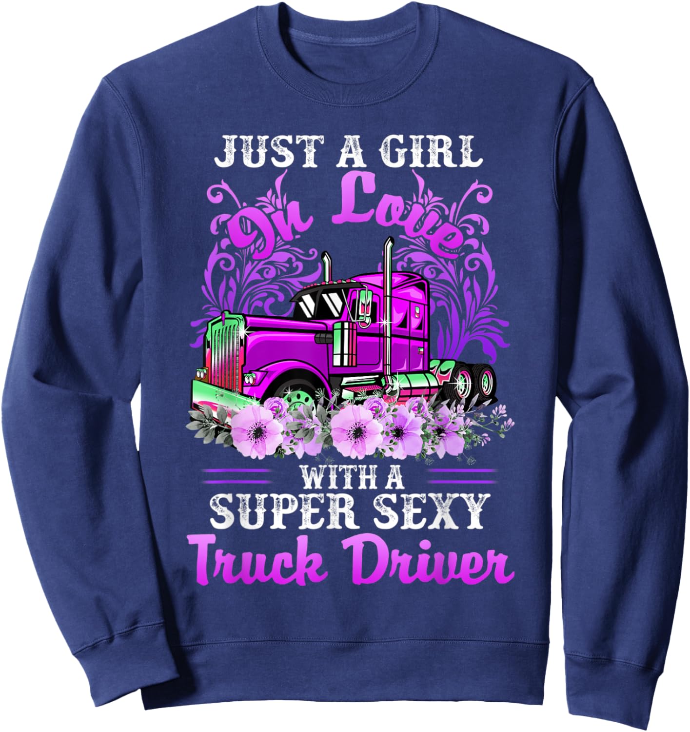 Just A Girl On Love With A Super Sexy Truck Driver Sweatshirt - Sweatshirt | Navy