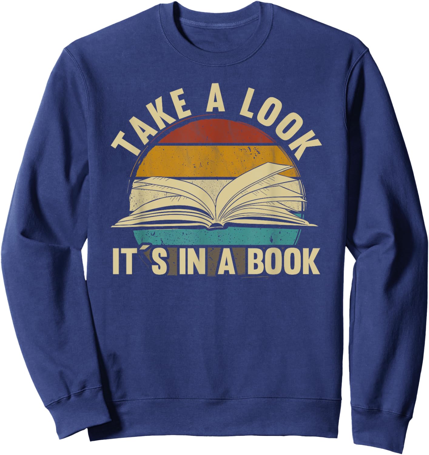 Take A Look Its in A Book - Book Lover reading Teacher gift Sweatshirt - Sweatshirt | Navy