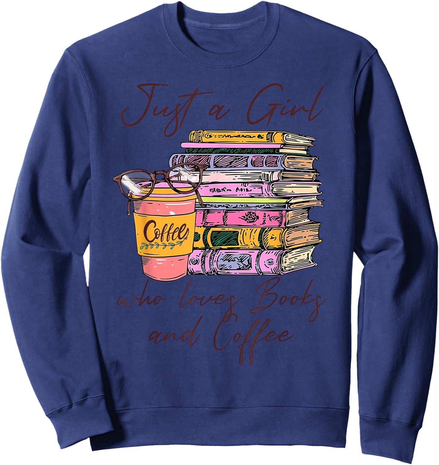 Funny Coffee Just A Girl Who Loves Books and Coffee Bookworm Sweatshirt - Sweatshirt | Navy
