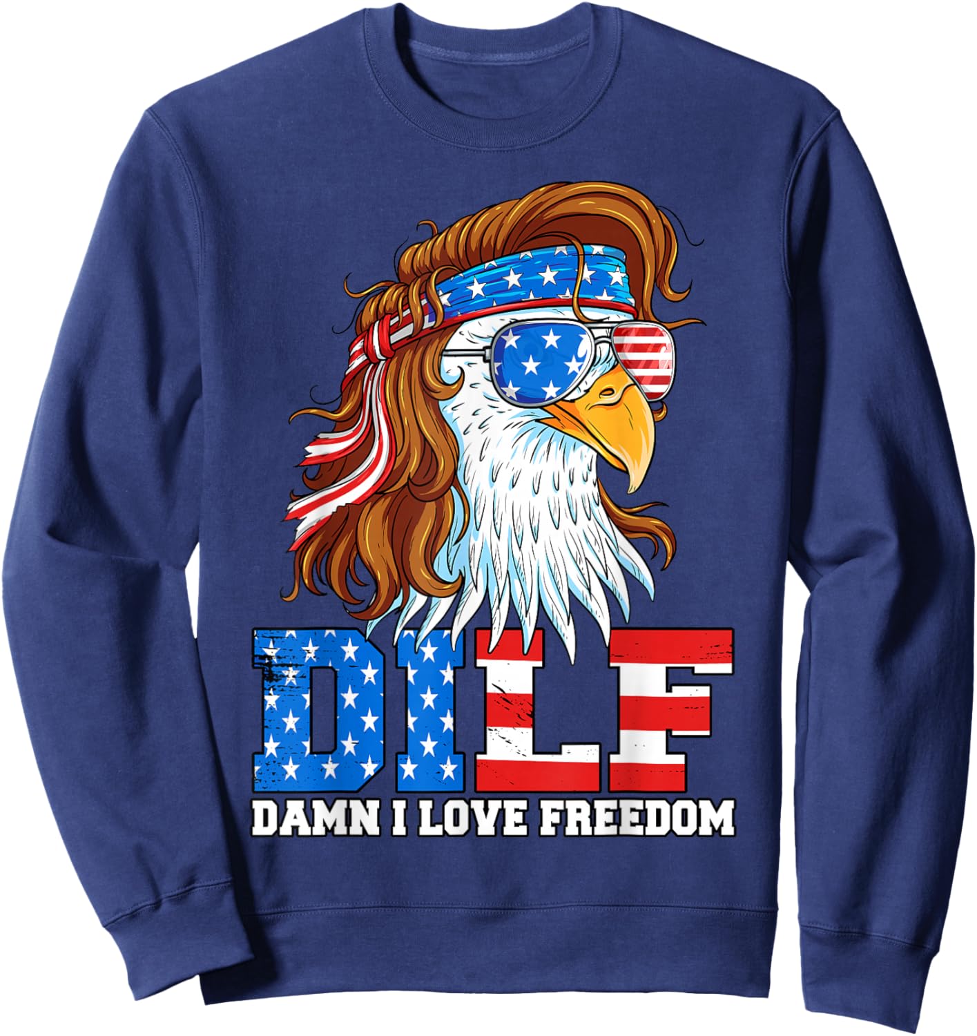 DILF Damn I Love Freedom Eagle Funny Patriotic 4th of July Sweatshirt - Sweatshirt | Navy