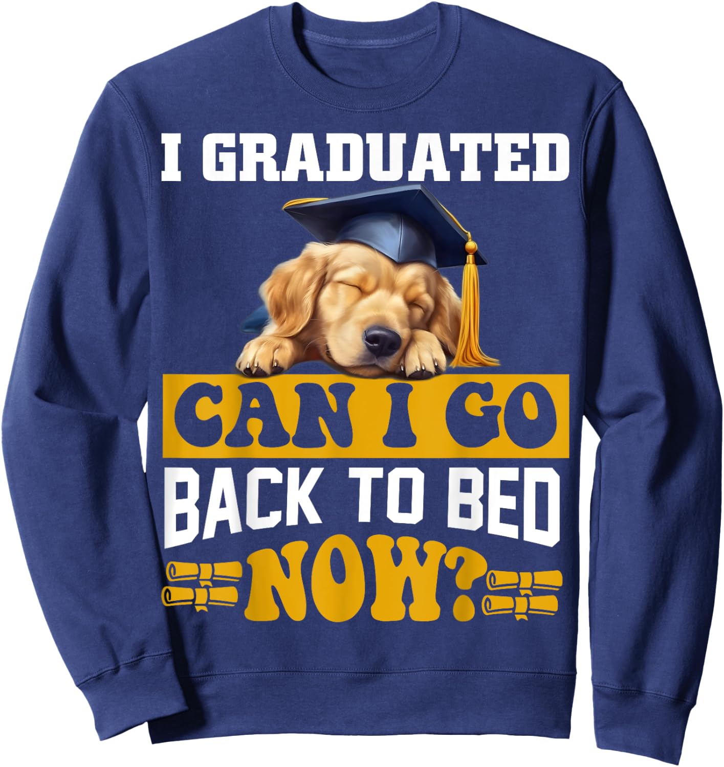 I Graduated Can I Go Back To Bed Now For Dog lovers Men Women Kids Sweatshirt - Sweatshirt | Navy