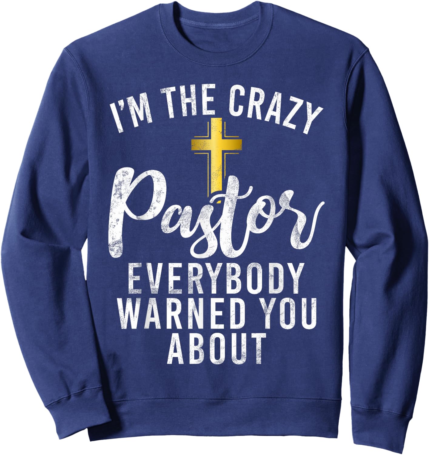 Im the crazy Pastor everybody warned you about crazy Pastor Sweatshirt - Sweatshirt | Navy