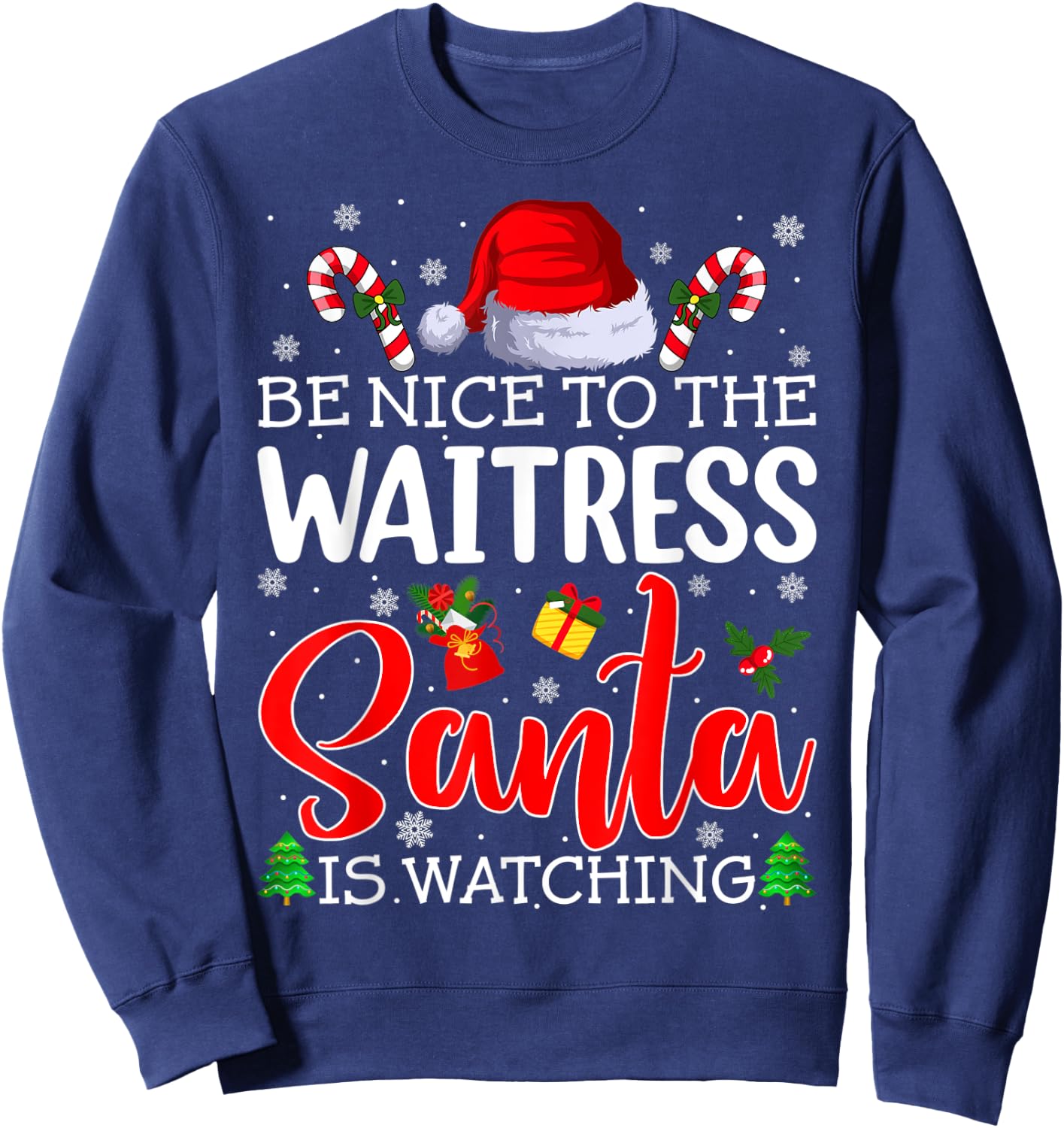 Be Nice To The Waitress Santa Is Watching Christmas Party Sweatshirt - Sweatshirt | Navy